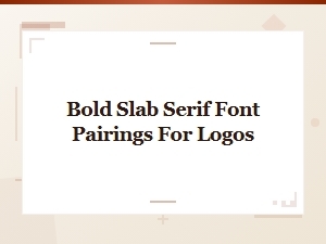 Bold Slab Serif Font Pairings for Logo Design and Branding