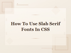 Free Slab Serif Fonts Css Guide: How to Use Slab Serif Fonts in Css