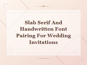 Slab Serif Meets Handwritten Fonts for Wedding Invitations