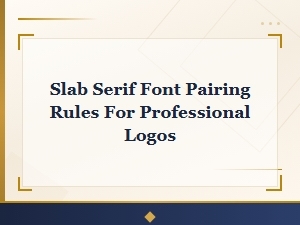 Slab Serif Font Pairing Rules for Professional Logo Design