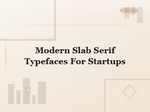 Modern Slab Serif Typefaces for Startups: Bold Branding Font Picks