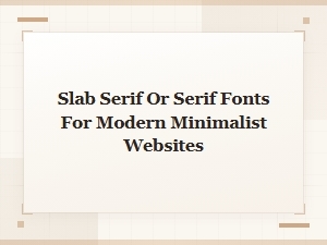 Slab Serif vs Serif Fonts: Best Picks for Modern Minimalist Web Design